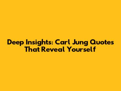 Deep Insights: Carl Jung Quotes That Reveal Yourself