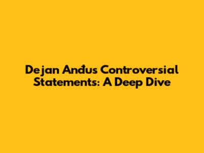 Dejan Anđus' Controversial Statements: A Deep Dive