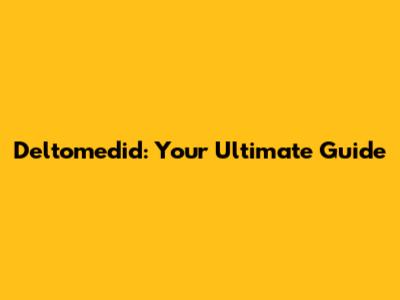 Deltomedid: Your Ultimate Guide