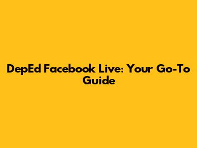 DepEd Facebook Live: Your Go-To Guide