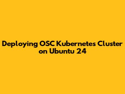 Deploying OSC Kubernetes Cluster on Ubuntu 24