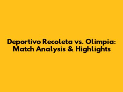 Deportivo Recoleta vs. Olimpia: Match Analysis & Highlights
