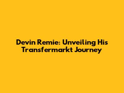 Devin Remie: Unveiling His Transfermarkt Journey