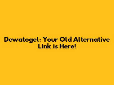 Dewatogel: Your Old Alternative Link is Here!