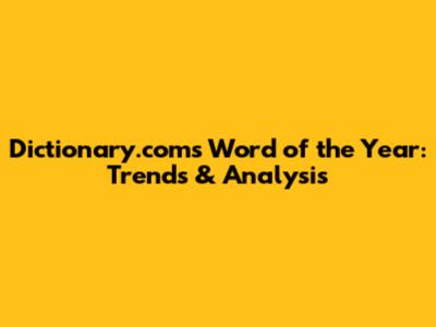 Dictionary.com's Word of the Year: Trends & Analysis