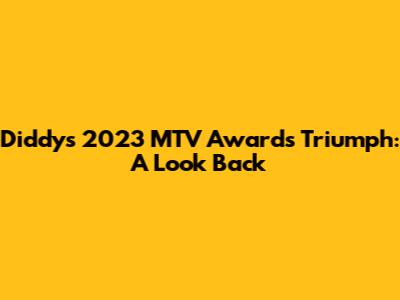 Diddy's 2023 MTV Awards Triumph: A Look Back