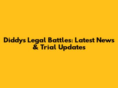 Diddy's Legal Battles: Latest News & Trial Updates
