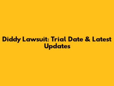 Diddy Lawsuit: Trial Date & Latest Updates