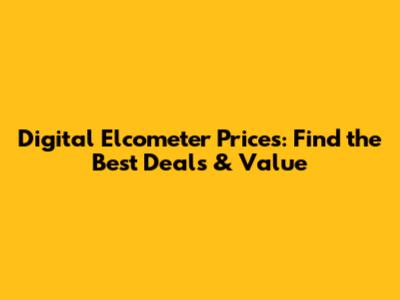 Digital Elcometer Prices: Find the Best Deals & Value