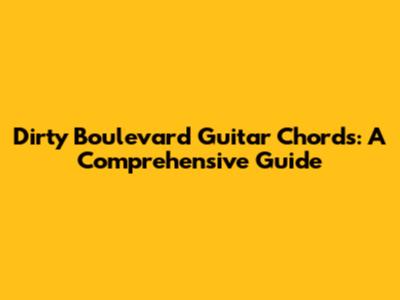 Dirty Boulevard Guitar Chords: A Comprehensive Guide