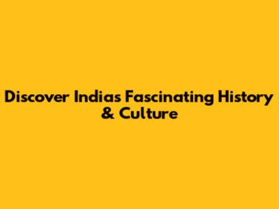 Discover India's Fascinating History & Culture