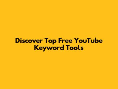 Discover Top Free YouTube Keyword Tools