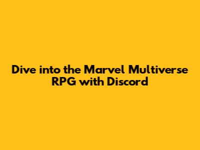 Dive into the Marvel Multiverse RPG with Discord