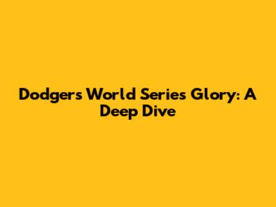 Dodgers' World Series Glory: A Deep Dive