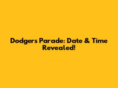 Dodgers Parade: Date & Time Revealed!