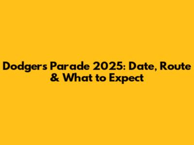 Dodgers Parade 2025: Date, Route & What to Expect