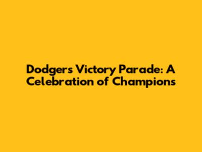 Dodgers Victory Parade: A Celebration of Champions