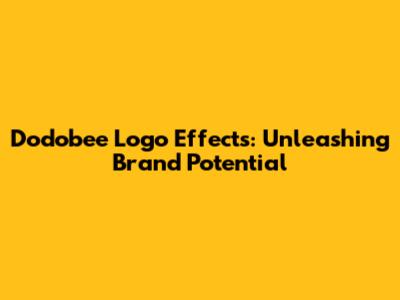 Dodobee Logo Effects: Unleashing Brand Potential