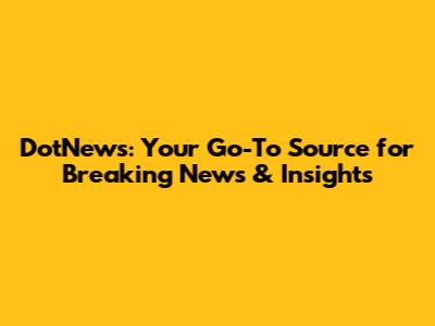 DotNews: Your Go-To Source for Breaking News & Insights