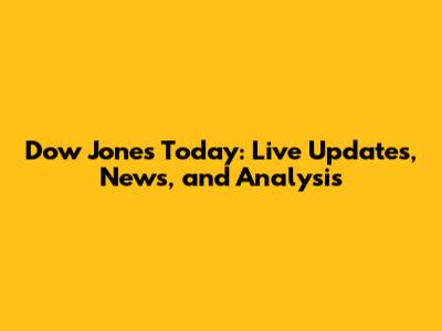 Dow Jones Today: Live Updates, News, and Analysis