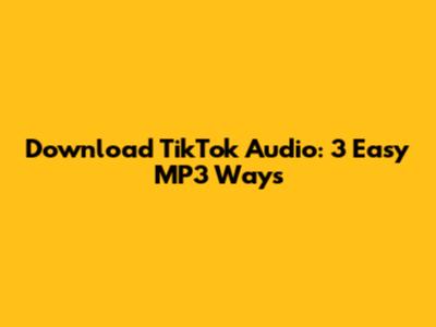 Download TikTok Audio: 3 Easy MP3 Ways