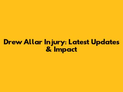 Drew Allar Injury: Latest Updates & Impact