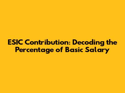 ESIC Contribution: Decoding the Percentage of Basic Salary