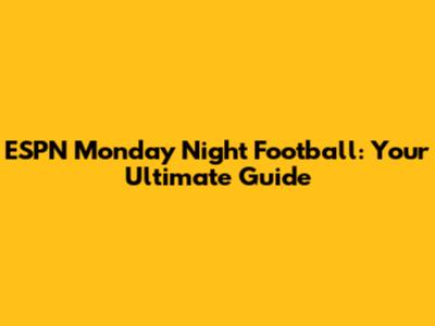 ESPN Monday Night Football: Your Ultimate Guide