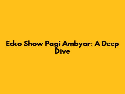 Ecko Show Pagi Ambyar: A Deep Dive