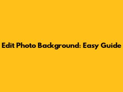Edit Photo Background: Easy Guide