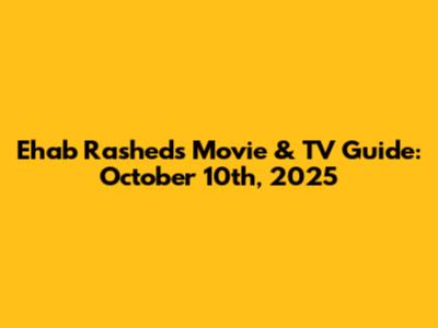 Ehab Rashed's Movie & TV Guide: October 10th, 2025