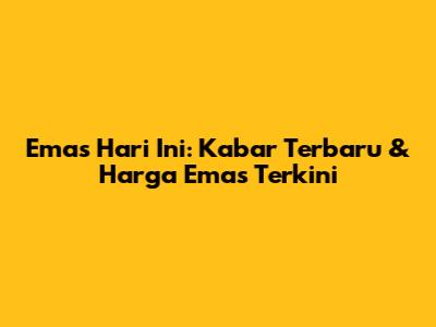 Emas Hari Ini: Kabar Terbaru & Harga Emas Terkini