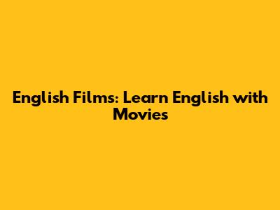 English Films: Learn English with Movies