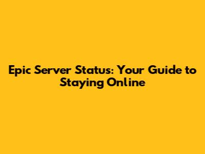 Epic Server Status: Your Guide to Staying Online