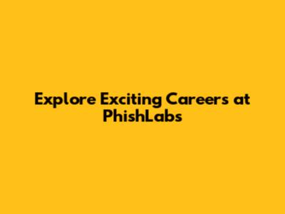 Explore Exciting Careers at PhishLabs