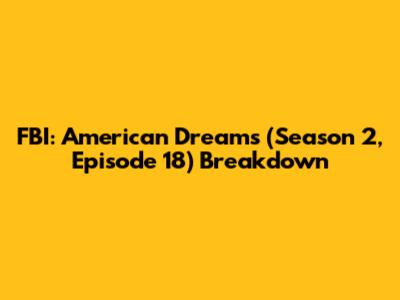 FBI: American Dreams (Season 2, Episode 18) Breakdown