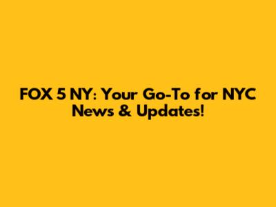FOX 5 NY: Your Go-To for NYC News & Updates!