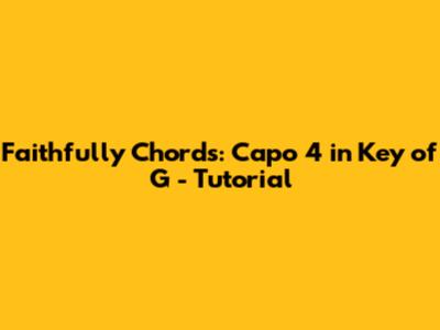 Faithfully Chords: Capo 4 in Key of G - Tutorial