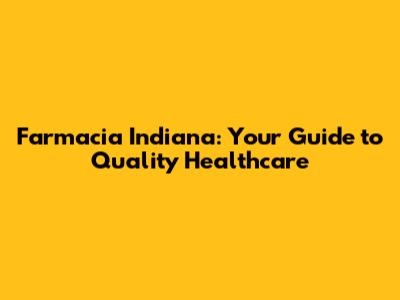 Farmacia Indiana: Your Guide to Quality Healthcare