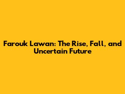 Farouk Lawan: The Rise, Fall, and Uncertain Future