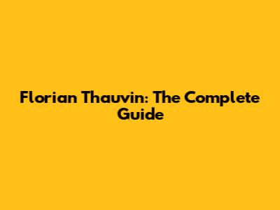Florian Thauvin: The Complete Guide