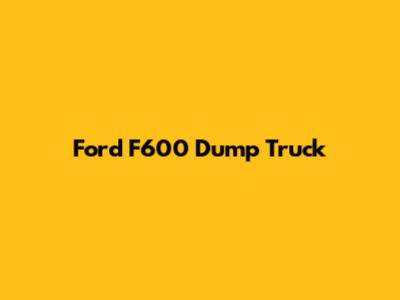 Ford F600 Dump Truck