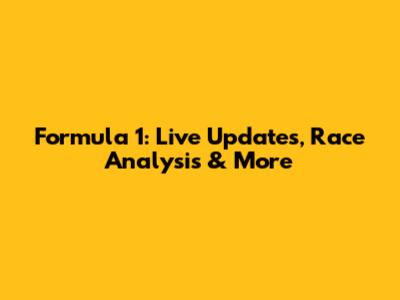 Formula 1: Live Updates, Race Analysis & More