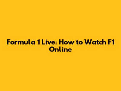Formula 1 Live: How to Watch F1 Online