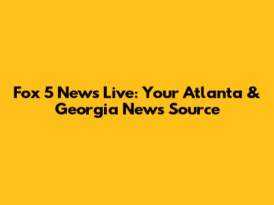 Fox 5 News Live: Your Atlanta & Georgia News Source