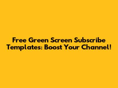 Free Green Screen Subscribe Templates: Boost Your Channel!