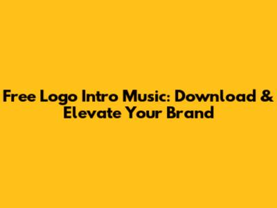 Free Logo Intro Music: Download & Elevate Your Brand