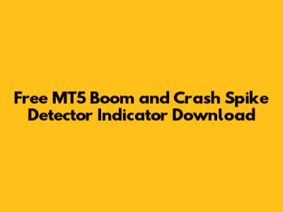 Free MT5 Boom and Crash Spike Detector Indicator Download