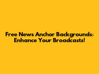 Free News Anchor Backgrounds: Enhance Your Broadcasts!