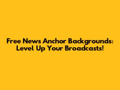 Free News Anchor Backgrounds: Level Up Your Broadcasts!